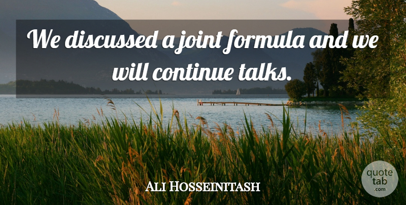 Ali Hosseinitash Quote About Continue, Discussed, Formula, Joint: We Discussed A Joint Formula...