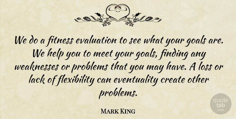 Mark King Quote About Create, Evaluation, Finding, Fitness, Goals: We Do A Fitness Evaluation...