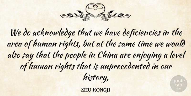 Zhu Rongji Quote About Area, China, Enjoying, Human, Level: We Do Acknowledge That We...