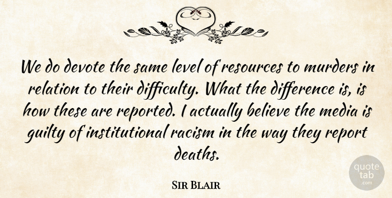 Sir Blair Quote About Believe, Devote, Difference, Difficulty, Guilty: We Do Devote The Same...