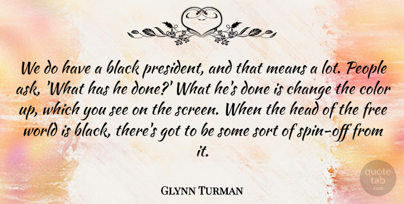 Glynn Turman Quote About Change, Free, Head, Means, People: We Do Have A Black...