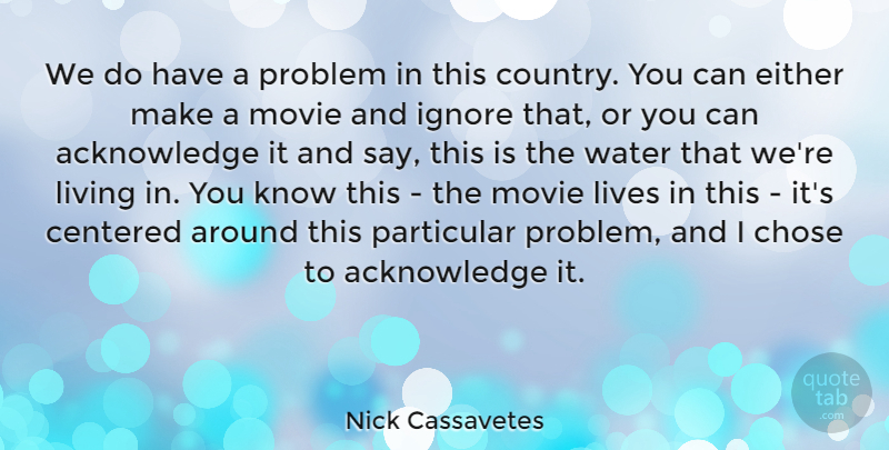 Nick Cassavetes Quote About Country, Water, Problem: We Do Have A Problem...