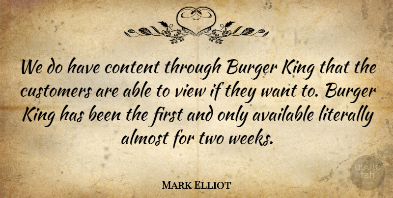 Mark Elliot Quote About Almost, Available, Burger, Content, Customers: We Do Have Content Through...