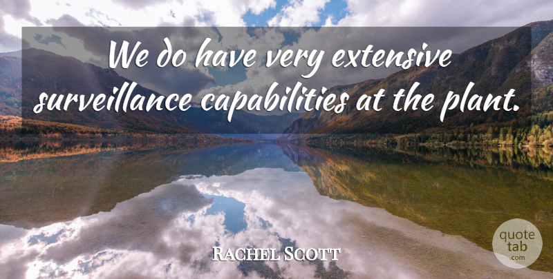 Rachel Scott Quote About Extensive: We Do Have Very Extensive...