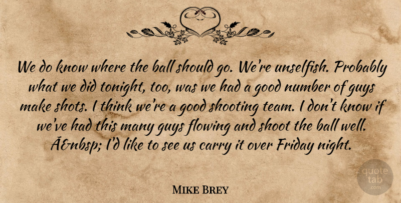 Mike Brey Quote About Ball, Carry, Flowing, Friday, Good: We Do Know Where The...