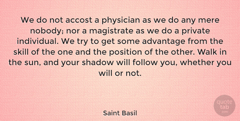 Saint Basil Quote About Skills, Shadow, Trying: We Do Not Accost A...
