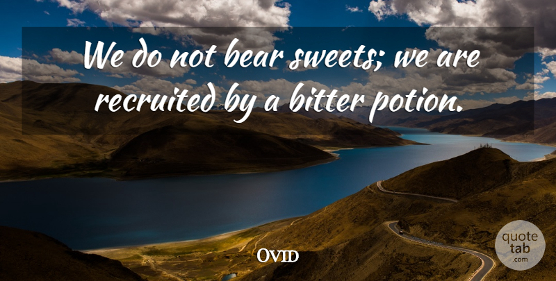 Ovid Quote About Sweet, Medicine, Bears: We Do Not Bear Sweets...