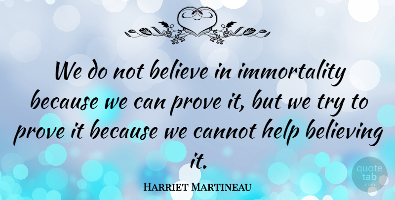Harriet Martineau Quote About Believe, Believing, Cannot, English Writer, Help: We Do Not Believe In...