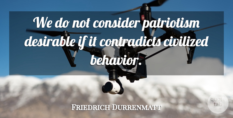 Friedrich Durrenmatt Quote About Behavior, Civilized, Ifs: We Do Not Consider Patriotism...