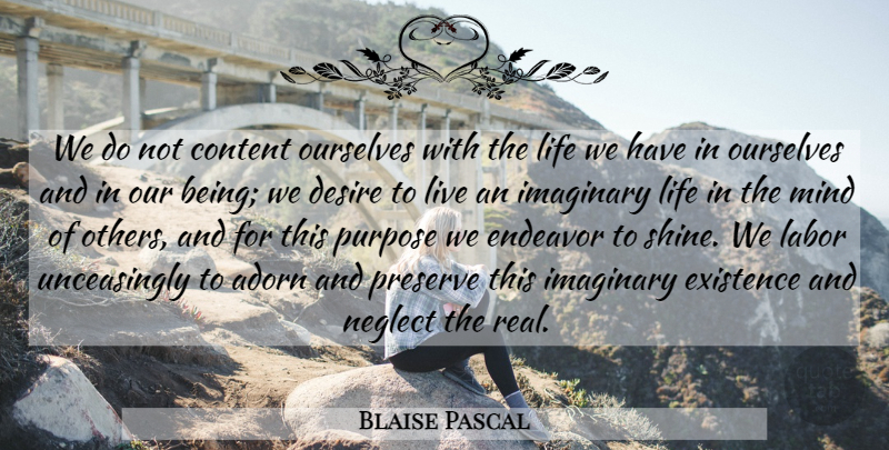 Blaise Pascal Quote About Real, Vanity, Hypocrisy: We Do Not Content Ourselves...