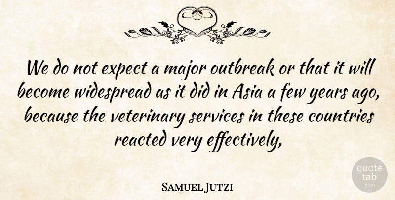 Samuel Jutzi Quote About Asia, Countries, Expect, Few, Major: We Do Not Expect A...