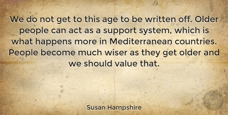 Susan Hampshire Quote About Country, Support Systems, People: We Do Not Get To...
