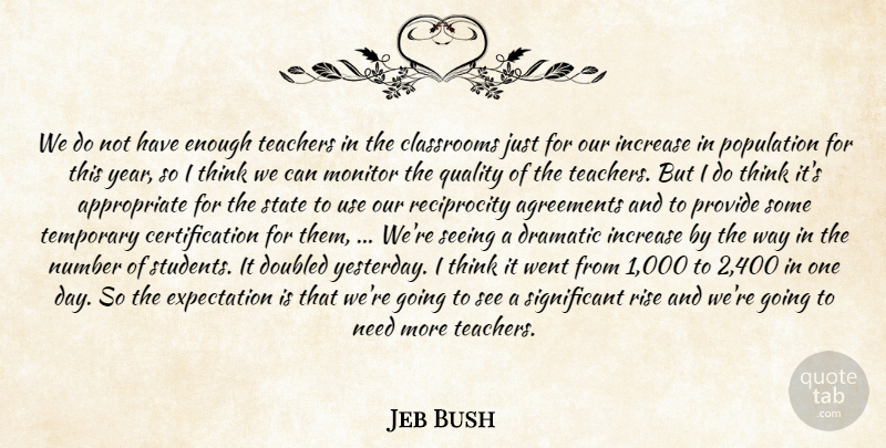 Jeb Bush Quote About Agreements, Classrooms, Dramatic, Expectation, Increase: We Do Not Have Enough...