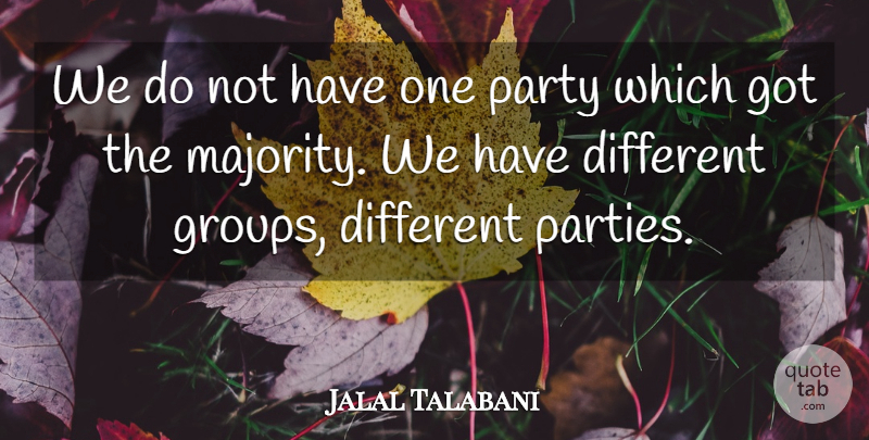 Jalal Talabani Quote About Party: We Do Not Have One...