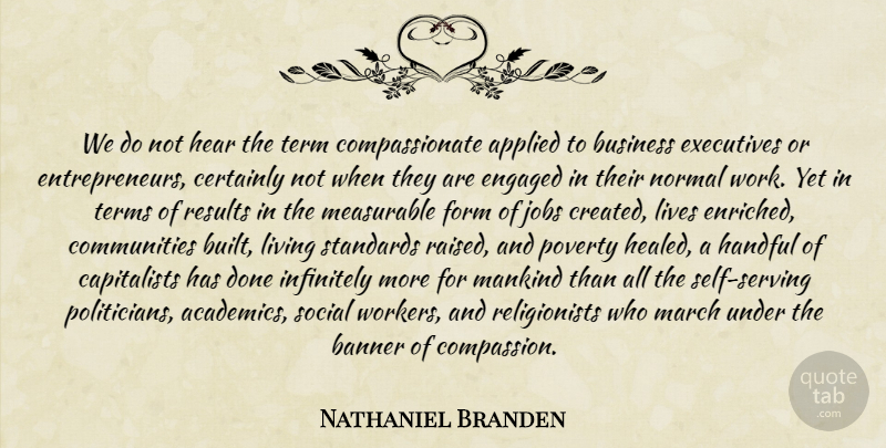 Nathaniel Branden Quote About Jobs, Compassion, Self: We Do Not Hear The...