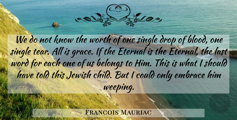 Francois Mauriac Quote About Belongs, Drop, Embrace, Eternal, Jewish: We Do Not Know The...