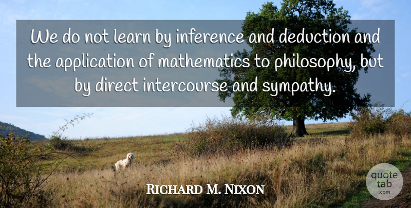 Richard M. Nixon Quote About Sympathy, Philosophy, Sensual: We Do Not Learn By...