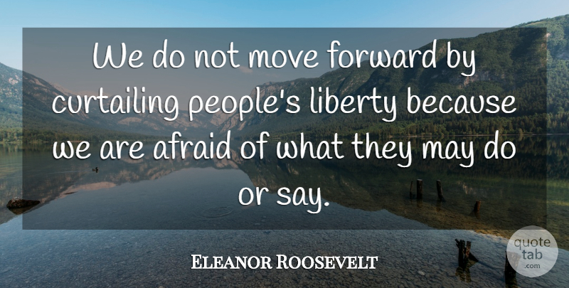 Eleanor Roosevelt Quote About Moving Forward, People, Liberty: We Do Not Move Forward...