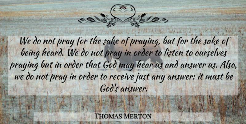 Thomas Merton Quote About Order, Answers, May: We Do Not Pray For...