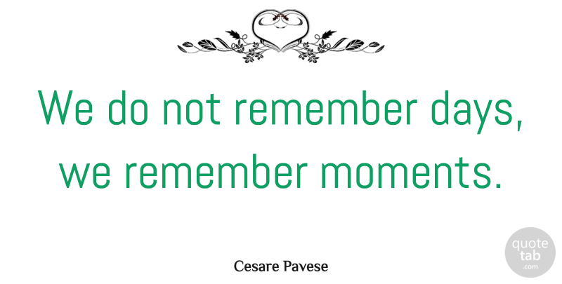 Cesare Pavese Quote About Love, Inspirational, Life: We Do Not Remember Days...