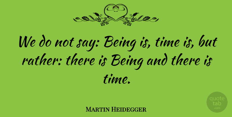Martin Heidegger Quote About Philosophical: We Do Not Say Being...