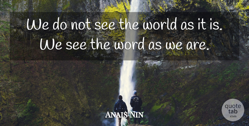 Anais Nin Quote About Leadership, World: We Do Not See The...