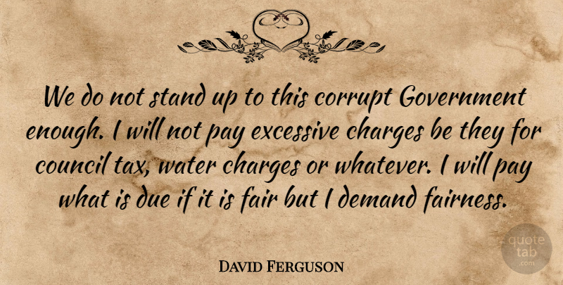 David Ferguson Quote About Charges, Corrupt, Council, Demand, Due: We Do Not Stand Up...