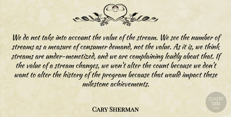 Cary Sherman Quote About Thinking, Numbers, Impact: We Do Not Take Into...