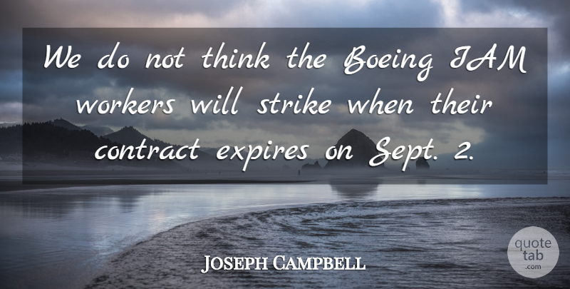 Joseph Campbell Quote About Contract, Strike, Workers: We Do Not Think The...