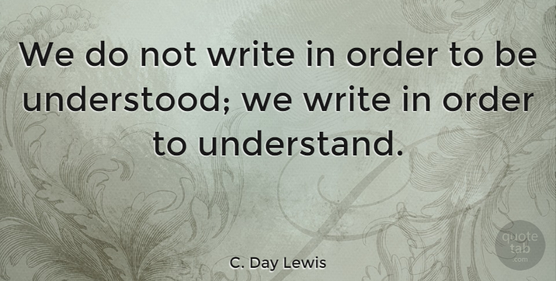 C. Day Lewis Quote About undefined: We Do Not Write In...
