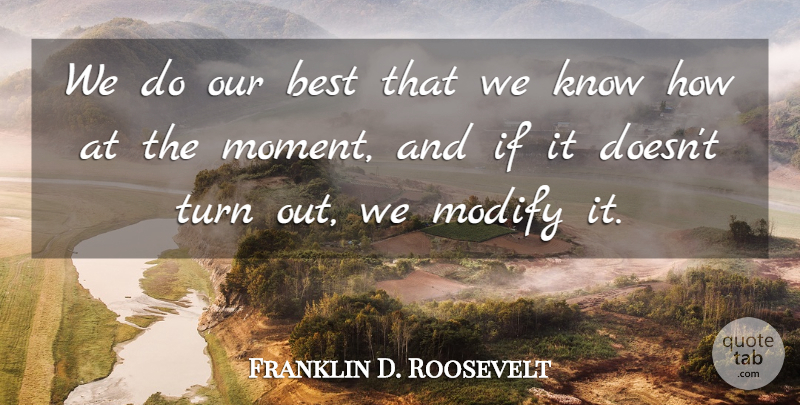 Franklin D. Roosevelt Quote About Best, Turn: We Do Our Best That...