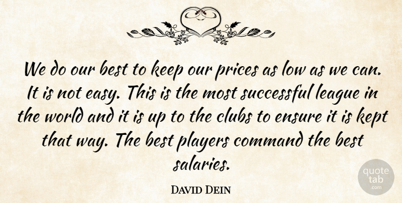 David Dein Quote About Best, Clubs, Command, Ensure, Kept: We Do Our Best To...