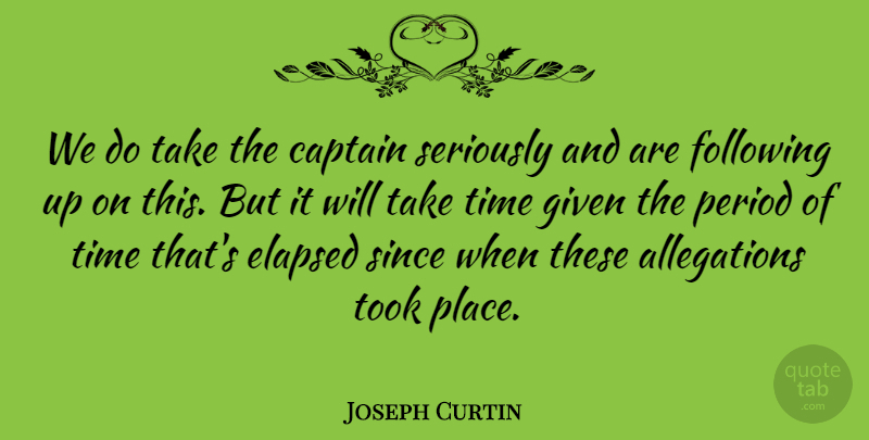 Joseph Curtin Quote About Captain, Following, Given, Period, Seriously: We Do Take The Captain...