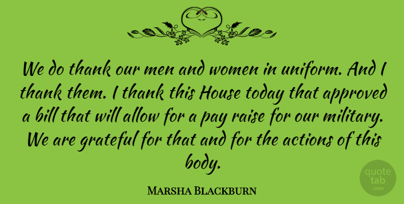 Marsha Blackburn Quote About Actions, Allow, Approved, Bill, Grateful: We Do Thank Our Men...