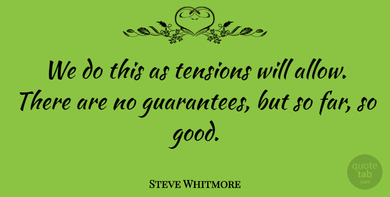 Steve Whitmore Quote About undefined: We Do This As Tensions...