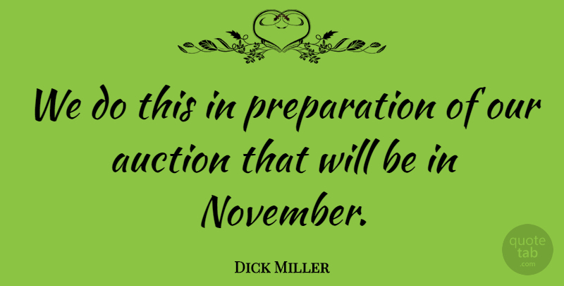 Dick Miller Quote About Auction: We Do This In Preparation...