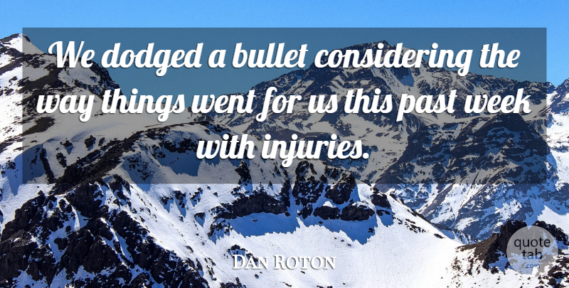 Dan Roton Quote About Bullet, Past, Week: We Dodged A Bullet Considering...