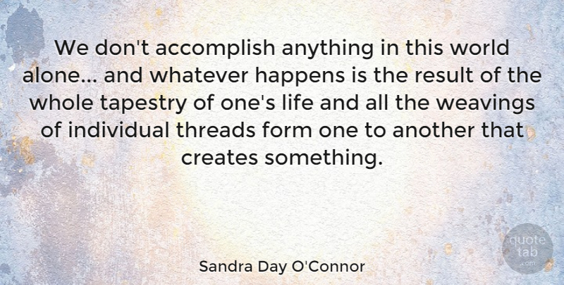 Sandra Day O'Connor Quote About Teamwork, Kwanzaa, Common Threads: We Dont Accomplish Anything In...