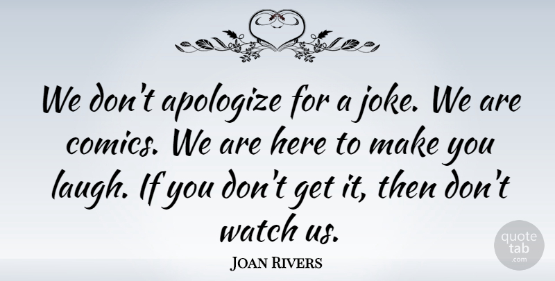 Joan Rivers Quote About Apology, Laughing, Watches: We Dont Apologize For A...