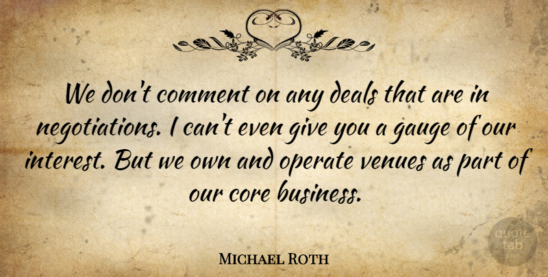Michael Roth Quote About Comment, Core, Deals, Gauge, Operate: We Dont Comment On Any...