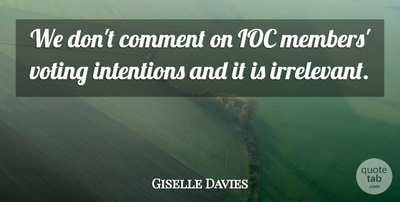 Giselle Davies Quote About Comment, Intentions, Voting: We Dont Comment On Ioc...