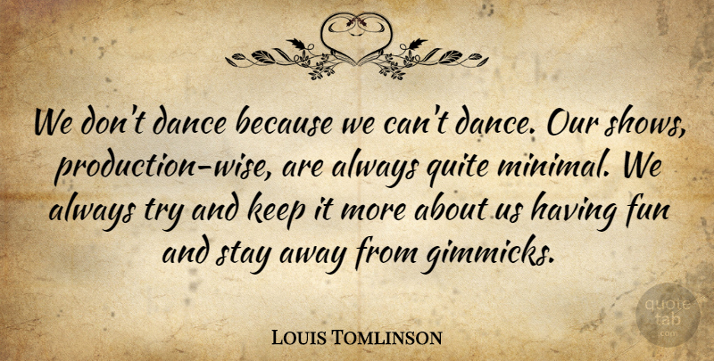 Louis Tomlinson Quote About Quite: We Dont Dance Because We...