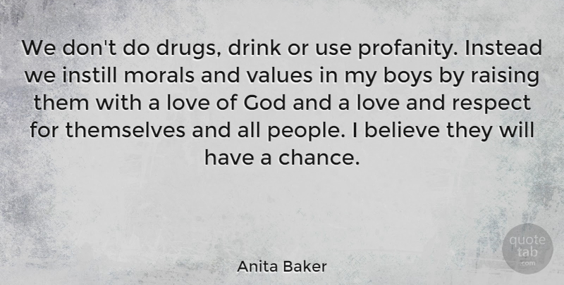 Anita Baker Quote About Believe, Boys, Drink, God, Instead: We Dont Do Drugs Drink...