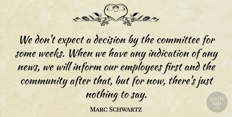 Marc Schwartz Quote About Committee, Community, Decision, Employees, Expect: We Dont Expect A Decision...