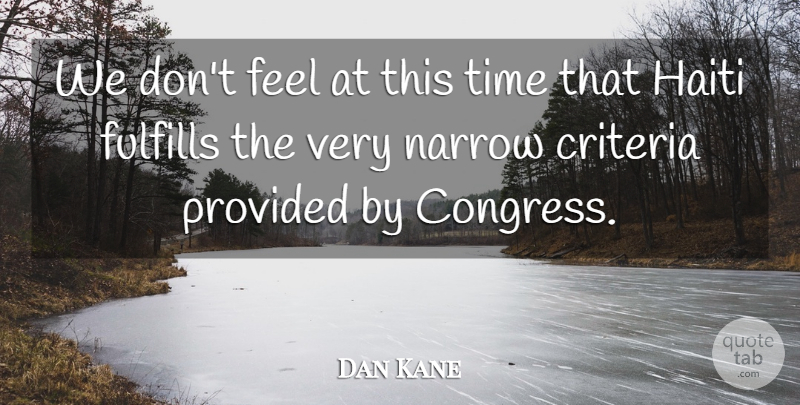 Dan Kane Quote About Congress, Criteria, Fulfills, Haiti, Narrow: We Dont Feel At This...