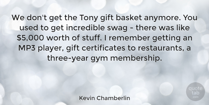 Kevin Chamberlin Quote About Basket, Incredible, Mp3, Tony, Worth: We Dont Get The Tony...
