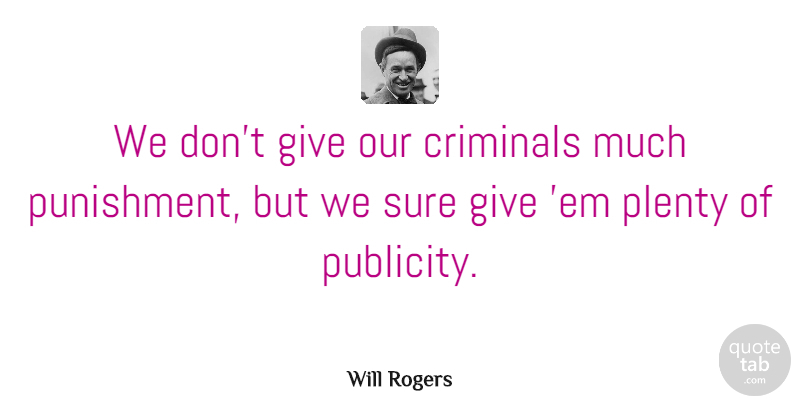 Will Rogers Quote About Punishment, Giving, Police: We Dont Give Our Criminals...