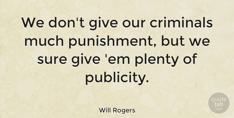 Will Rogers Quote About Punishment, Giving, Police: We Dont Give Our Criminals...