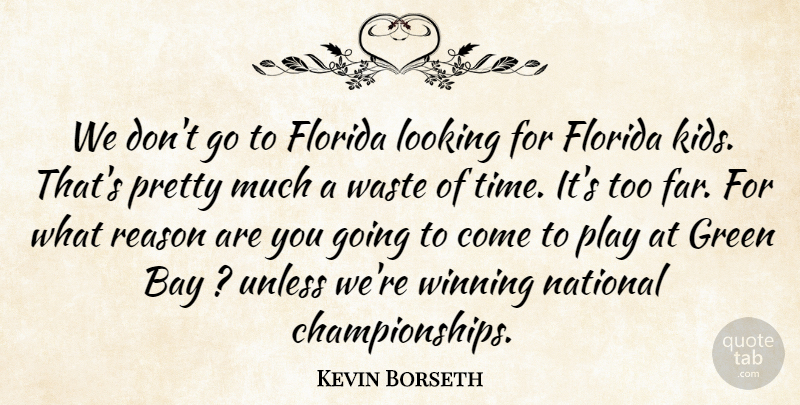 Kevin Borseth Quote About Bay, Florida, Green, Looking, National: We Dont Go To Florida...