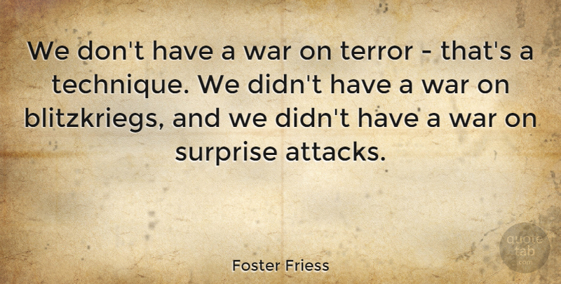 Foster Friess Quote About Terror, War: We Dont Have A War...